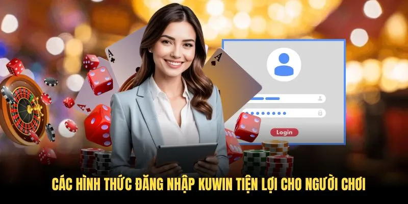 Các hình thức đăng nhập KUWIN tiện lợi cho người chơi