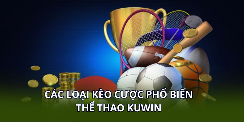 Các loại kèo cược phổ biến thể thao KUWIN