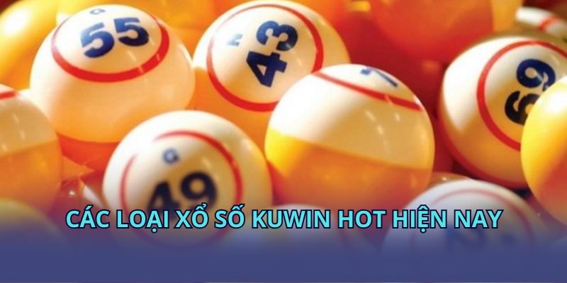 Các loại xổ số KUWIN hot hiện nay