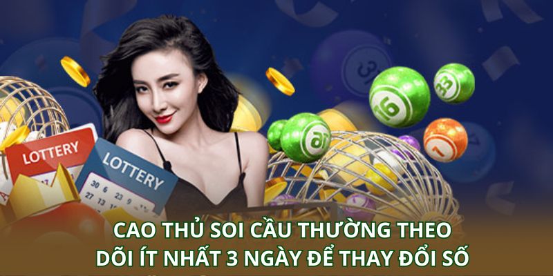 Cao thủ soi cầu thường theo dõi ít nhất 3 ngày để thay đổi số