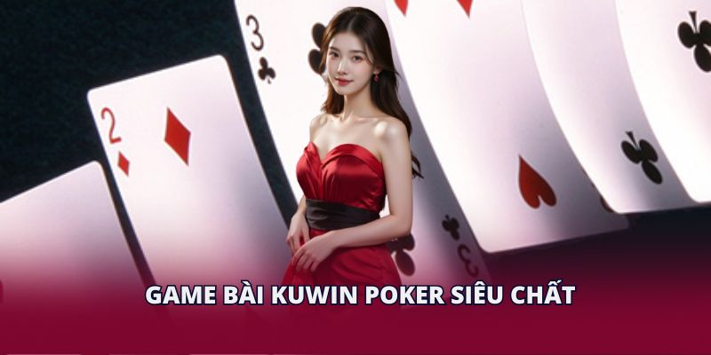 Game bài KUWIN Poker siêu chất