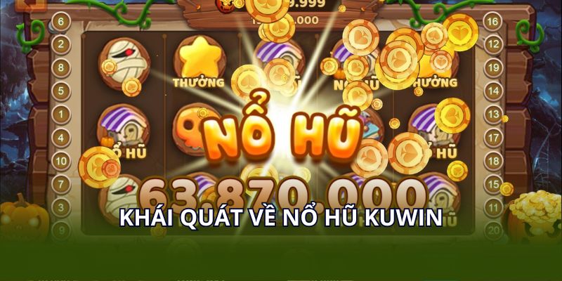 Khái quát về nổ hũ KUWIN