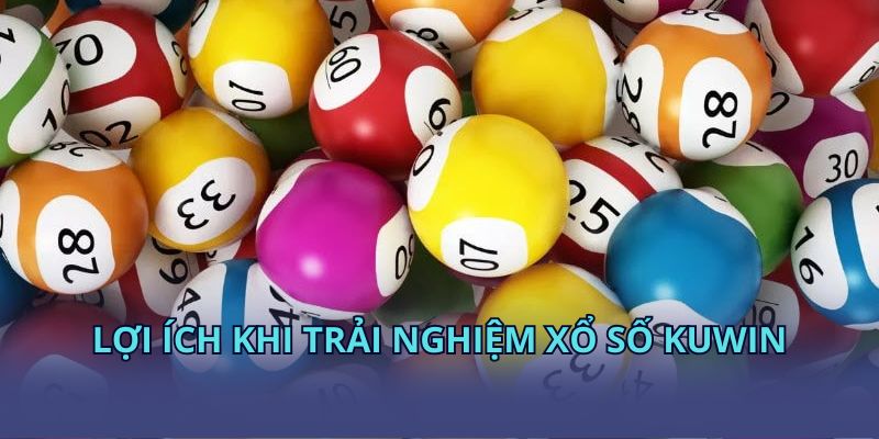 Lợi ích khi trải nghiệm xổ số KUWIN