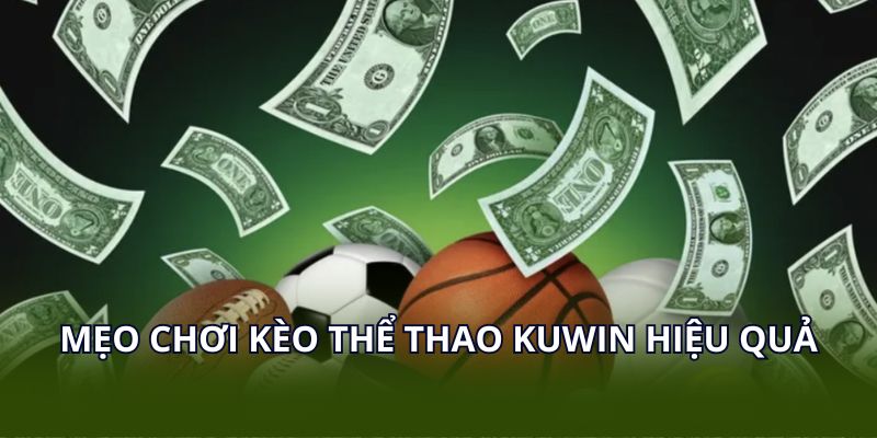 Mẹo chơi kèo thể thao KUWIN hiệu quả