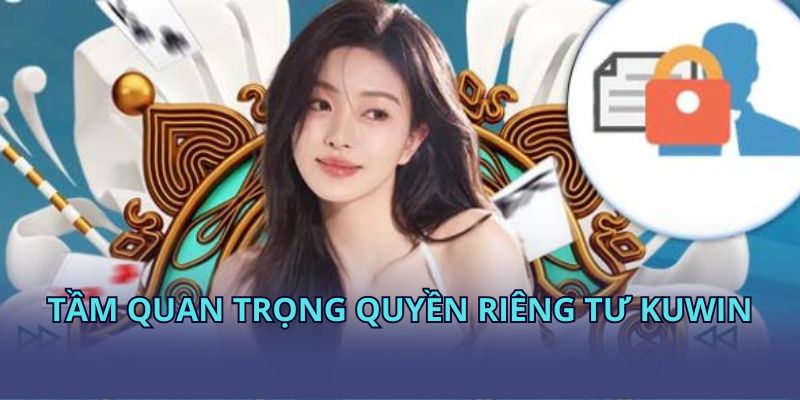 Tầm quan trọng quyền riêng tư KUWIN